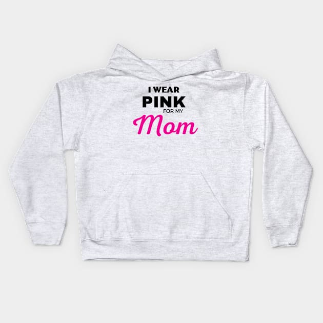 I WEAR PINK FOR MY MOM Kids Hoodie by ZhacoyDesignz
